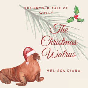 The Christmas Walrus: The Untold Tale of Wally