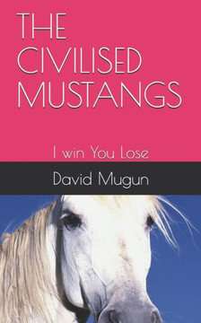 The Civilised Mustangs: I win You Lose