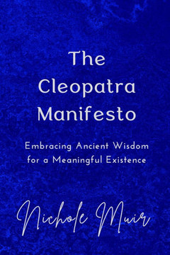 The Cleopatra Manifesto: Embracing Ancient Wisdom for a Meaningful Existence