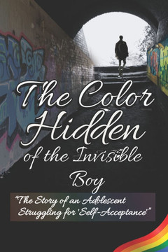 The Color Hidden;Of the Boy Invisible: ""The Story of an Adolescent Struggling for 'Self-Acceptance'""