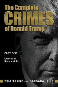 The Complete Crimes of Donald Trump: Part 1. Crimes of Race and Sex The Complete Crimes of Donald Trump: Part 1. Crimes of Race and Sex