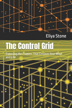 The Control Grid: Exposing the Powers That Enslave Your Mind and Life