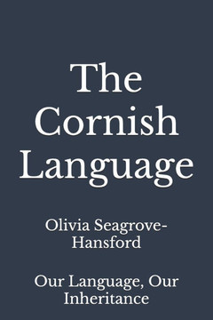 The Cornish Language: Our Language, Our Inheritance The Cornish Language: Our Language, Our Inheritance