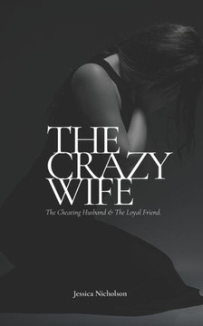 The Crazy Wife: The Cheating Husband and The Loyal Friend