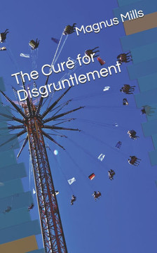 The Cure for Disgruntlement