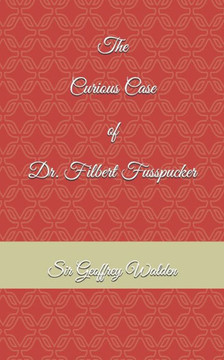 The Curious Case of Dr. Filbert Fusspucker