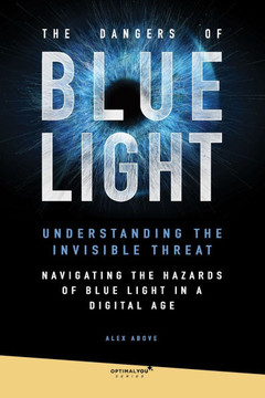 The Dangers of Blue Light: Explore the harmful effects of blue light from digital screens and learn how to mitigate its impact on health and well The Dangers of Blue Light: Explore the harmful effects of blue light from digital screens and learn how to mitigate its impact on health and well