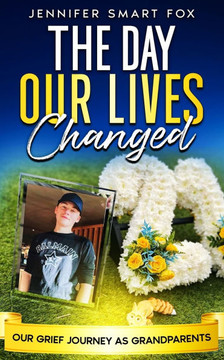 The Day Our Lives Changed: Our Grief Journey As Grandparents