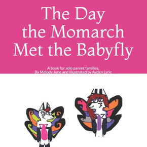 The Day the Solo Momarch Met the Babyfly: A book for solo parent families.
