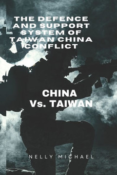 The Defence and Support system of Taiwan China Conflict: CHINA vs. TAIWAN