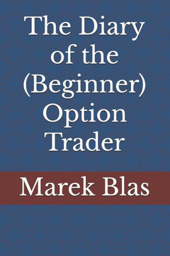 The Diary of the (Beginner) Option Trader The Diary of the (Beginner) Option Trader