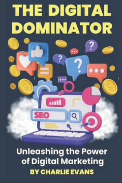 The Digital Dominator: Unleashing the Power of Digital Marketing