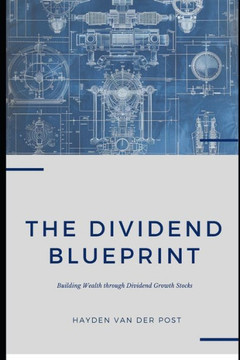 The Dividend Blueprint: Building Wealth through Dividend Growth Stocks