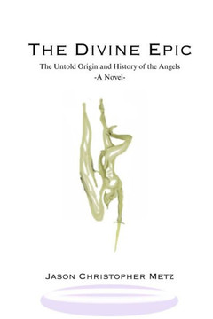 The Divine Epic: The Untold Origin and History of the Angels
