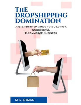 The Dropshipping Domination: A Step-by-Step Guide to Building a Successful E-commerce Business