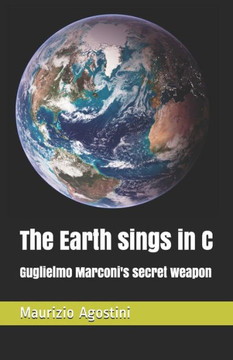 The Earth sings in C: Guglielmo Marconi's secret weapon