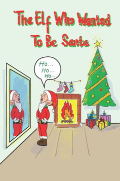 The Elf Who Wanted To Be Santa