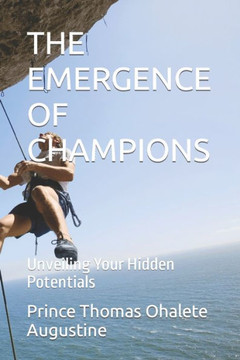 The Emergence of Champions: Unveiling Your Hidden Potentials The Emergence of Champions: Unveiling Your Hidden Potentials