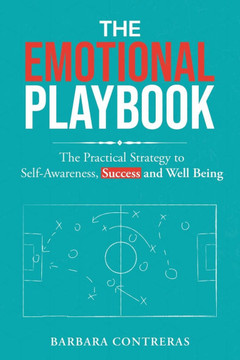 The Emotional Playbook: The Practical Strategy to Self Awareness, Success and Well Being
