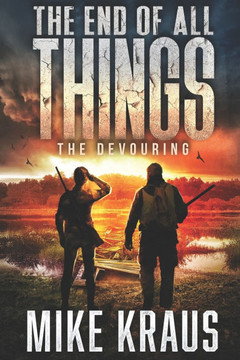 The End of All Things - Book 5: The Devouring: (An Epic Post-Apocalyptic Survival Series)