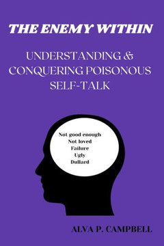 The Enemy Within: Understanding & Conquering Poisonous Self-Talk