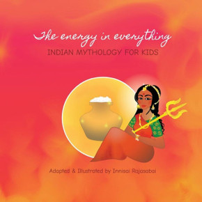 The energy in everything: Indian Mythology for Kids