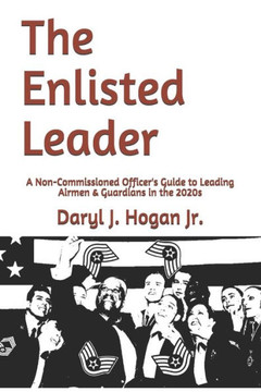The Enlisted Leader: A Non-Commissioned Officer's Guide to Leading Airmen & Guardians in the 2020s