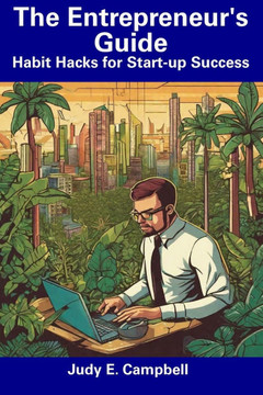 The Entrepreneur's Guide: Habit Hacks for Start-up Success