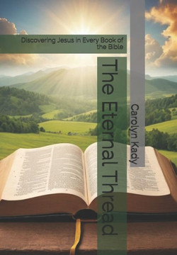 The Eternal Thread: Discovering Jesus in Every Book of the Bible