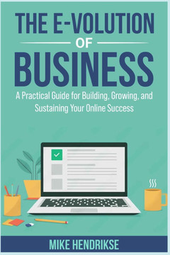 The E-Volution of Business: A Guide to Growing, and Sustaining Your Online Success