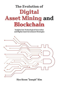 The Evolution of Digital Asset Mining and Blockchain: Insights into Technological Innovation and Digital Asset Investment Strategies