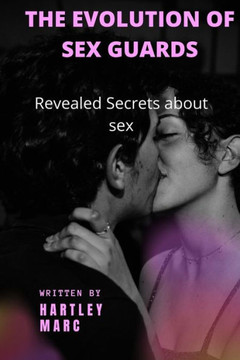 The Evolution of Sex Guard: Revealed Secrets about Sex