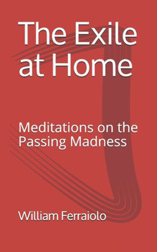 The Exile at Home: Meditations on the Passing Madness