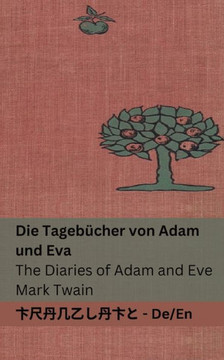 Die Tagebücher Von Adam Und Eva / The Diaries Of Adam And Eve: Tranzlaty Deutsch English (German Edition)