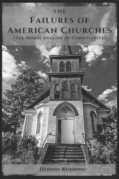 The Failures of American Churches: (The Moral Decline of Christianity)