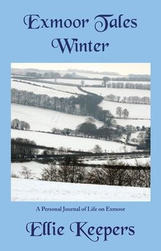 Exmoor Tales - Winter: A Personal Journal Of Life On Exmoor