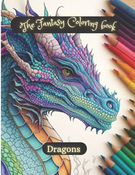 The fantasy coloring book; Dragons: relax and coloring dragons