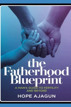 The Fatherhood Blueprint: A Man's Guide to Fertility and Beyond