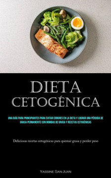 Dieta Cetogénica: Una Guía Para Principiantes Para Evitar Errores En La Dieta Y Lograr Una Pérdida De Grasa Permanente Con Bombas De Grasa Y Recetas ... Quemar Grasa Y Perder Peso) (Spanish Edition) Dieta Cetogénica: Una Guía Para Principiantes Para Evitar Errores En La Dieta Y Lograr Una Pérdida De Grasa Permanente Con Bombas De Grasa Y Recetas ... Quemar Grasa Y Perder Peso) (Spanish Edition)