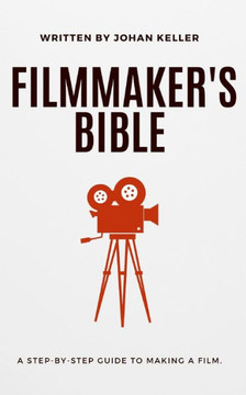 The Filmmaker's Bible: A Step-by-Step Guide to Making a Film.