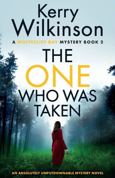 The One Who Was Taken: An Absolutely Unputdownable Mystery Novel (A Whitecliff Bay Mystery) The One Who Was Taken: An Absolutely Unputdownable Mystery Novel (A Whitecliff Bay Mystery)