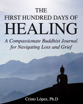 The First Hundred Days of Healing: A Compassionate Buddhist Journal for Navigating Loss and Grief