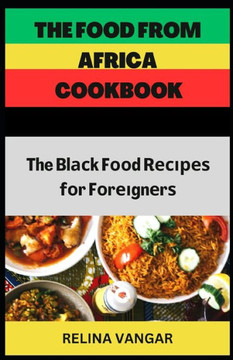 The Food from Africa Cookbook: The Blасk Fооd Rесіреѕ fоr Fоrеіgn