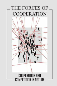 The Forces Of Cooperation: Cooperation And Competition In Nature: Aspect Of The Nature Of Universe