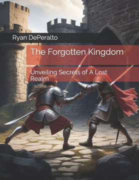 The Forgotten Kingdom: Unveiling Secrets of A Lost Realm The Forgotten Kingdom: Unveiling Secrets of A Lost Realm