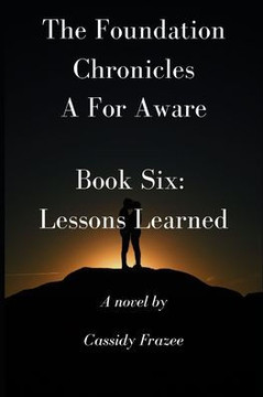 The Foundation Chronicles: A For Aware: Book Six: Lessons Learned