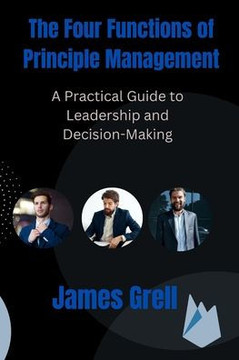 The Four Functions of Principle Management: A Practical Guide to Leadership and Decision-Making