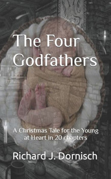 The Four Godfathers: A Christmas Tale for the Young at Heart in 20 chapters.