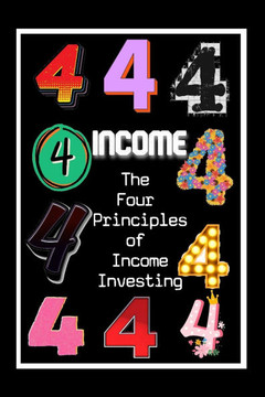 The Four Principles of Income Investing: Use Income to Create More Income The Four Principles of Income Investing: Use Income to Create More Income