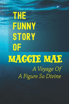 The Funny Story Of Maggie Mae: A Voyage Of A Figure So Divine: Guilty Maggie